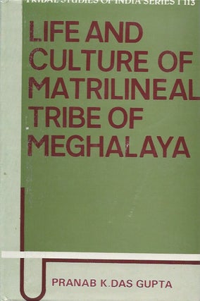 Item #9846 LIFE AND CULTURE OF MATRILINEAL TRIBE OF MEGHALAYA. P. k. Das Gupta