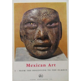 Item #9906 MEXICAN ART. Vol. I--FROM THE BEGINNING TO THE OLMECS. B. Noel
