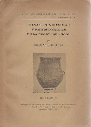 Item #9922 URNAS FUNERARIAS PREHISTORICAS DE LA REGION DE ANGOL. Dillman S. Bullock